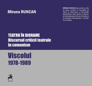 Teatru în diorame. Discursul criticii teatrale în comunism. Viscolul 1978-1989 Miruna Runcan